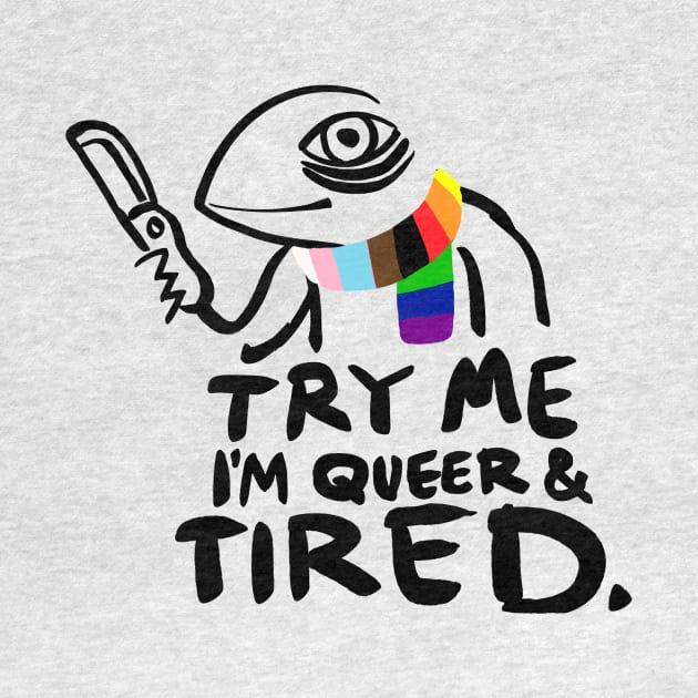 Try Me. I'm Queer and Tired by Secret Sleepover Society